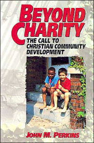 Title: Beyond Charity: The Call to Christian Community Development, Author: John M. Perkins