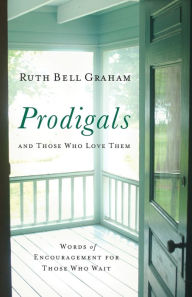Title: Prodigals and Those Who Love Them: Words of Encouragement for Those Who Wait, Author: Ruth Bell Graham