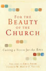 For the Beauty of the Church: Casting a Vision for the Arts