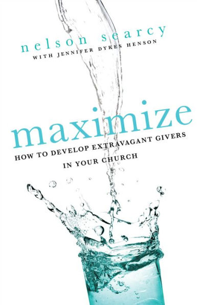 Maximize: How to Develop Extravagant Givers Your Church