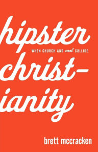 Title: Hipster Christianity: When Church and Cool Collide, Author: Brett McCracken