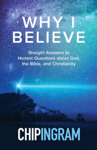 Download free books online for kindle Why I Believe: Straight Answers to Honest Questions about God, the Bible, and Christianity