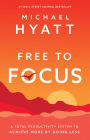 Free to Focus: A Total Productivity System to Achieve More by Doing Less