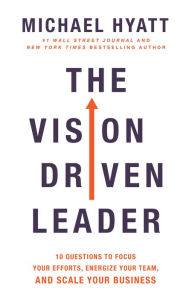Textbook download forum The Vision Driven Leader: 10 Questions to Focus Your Efforts, Energize Your Team, and Scale Your Business by Michael Hyatt 9780801075278 English version MOBI RTF