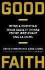 Good Faith: Being a Christian When Society Thinks You're Irrelevant and Extreme