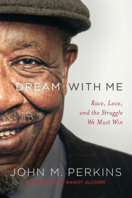 Title: Dream with Me: Race, Love, and the Struggle We Must Win, Author: John M. Perkins