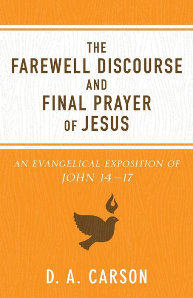 The Farewell Discourse and Final Prayer of Jesus: An Evangelical Exposition John 14-17