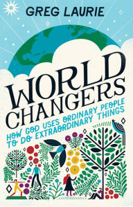 Title: World Changers: How God Uses Ordinary People to Do Extraordinary Things, Author: Greg Laurie