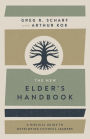 The New Elder's Handbook: A Biblical Guide to Developing Faithful Leaders