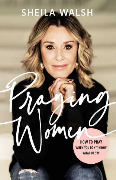 Praying Women: How to Pray When You Don't Know What to Say