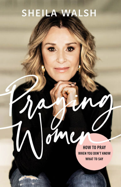 Praying Women: How to Pray When You Don't Know What Say