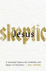 Jesus Skeptic: A Journalist Explores the Credibility and Impact of Christianity