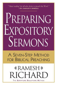 Title: Preparing Expository Sermons: A Seven-Step Method for Biblical Preaching, Author: Ramesh Richard