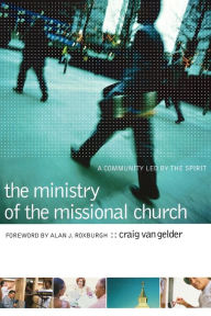 Title: The Ministry of the Missional Church: A Community Led by the Spirit, Author: Craig Van Gelder
