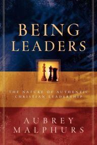 Title: Being Leaders: The Nature of Authentic Christian Leadership, Author: Aubrey Malphurs