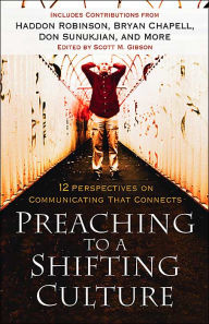 Title: Preaching to a Shifting Culture: 12 Perspectives on Communicating that Connects, Author: Scott M. Gibson