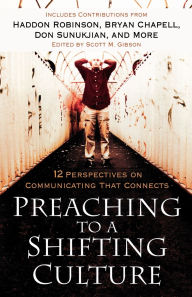 Title: Preaching to a Shifting Culture: 12 Perspectives on Communicating that Connects, Author: Scott M. Gibson