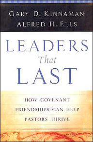 Title: Leaders That Last: How Covenant Friendships Can Help Pastors Thrive, Author: Alfred H. Ells