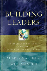 Title: Building Leaders: Blueprints for Developing Leadership at Every Level of Your Church, Author: Aubrey Malphurs