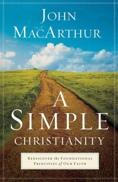 A Simple Christianity: Rediscover the Foundational Principles of Our Faith