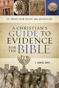 Downloading books from google books online A Christian's Guide to Evidence for the Bible: 101 Proofs from History and Archaeology (English literature) by J. Daniel Hays CHM PDF DJVU
