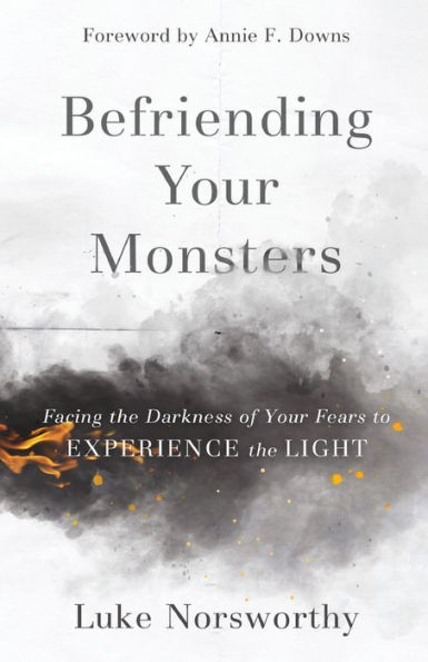 Befriending Your Monsters: Facing the Darkness of Fears to Experience Light