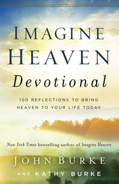 Imagine Heaven Devotional: 100 Reflections to Bring Your Life Today