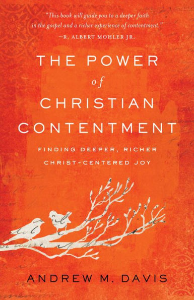 The Power of Christian Contentment: Finding Deeper, Richer Christ-Centered Joy