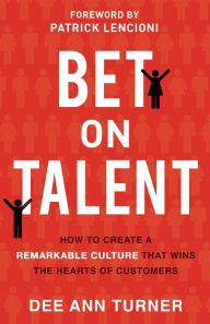 Pdf ebook download links Bet on Talent: How to Create a Remarkable Culture That Wins the Hearts of Customers DJVU 9780801094361 by Dee Ann Turner (English literature)