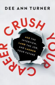 Free download books for kindle touch Crush Your Career: Ace the Interview, Land the Job, and Launch Your Future (English literature) 9780801094378