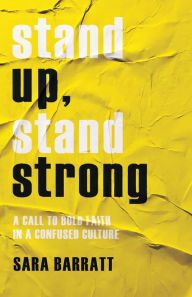 Free downloads of books for kindle Stand Up, Stand Strong: A Call to Bold Faith in a Confused Culture by Sara Barratt iBook DJVU PDF