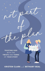 Amazon book prices download Not Part of the Plan: Trusting God with the Twists and Turns of Your Story English version FB2 ePub RTF 9780801094729