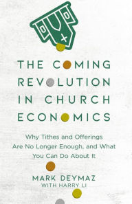Title: The Coming Revolution in Church Economics: Why Tithes and Offerings Are No Longer Enough, and What You Can Do about It, Author: Mark DeYmaz