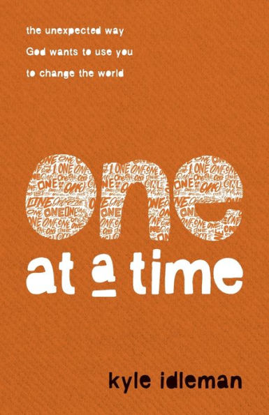 One at a Time: the Unexpected Way God Wants to Use You Change World