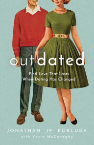 Title: Outdated: Find Love That Lasts When Dating Has Changed, Author: Jonathan 