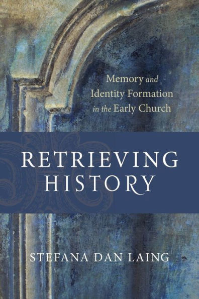 Retrieving History: Memory and Identity Formation in the Early Church