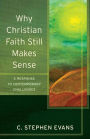 Why Christian Faith Still Makes Sense: A Response to Contemporary Challenges
