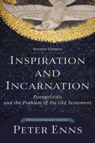 Title: Inspiration and Incarnation: Evangelicals and the Problem of the Old Testament / Edition 2, Author: Peter Enns