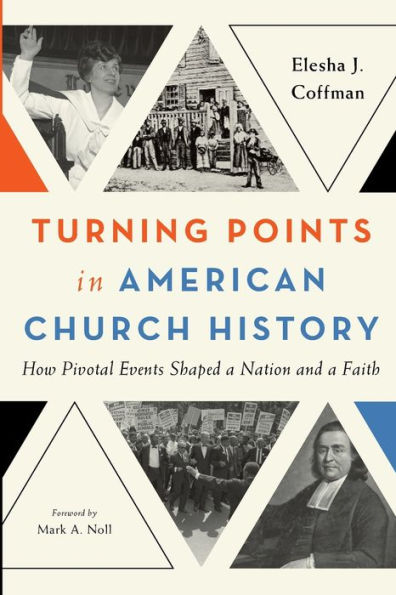 Turning Points American Church History: How Pivotal Events Shaped a Nation and Faith