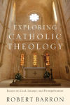 Alternative view 1 of Exploring Catholic Theology: Essays on God, Liturgy, and Evangelization