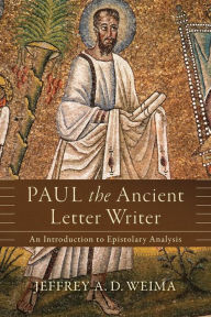 Title: Paul the Ancient Letter Writer: An Introduction to Epistolary Analysis, Author: Jeffrey A. D. Weima