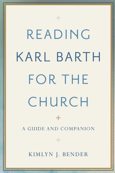 Reading Karl Barth for the Church: A Guide and Companion