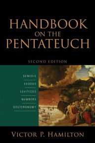 Title: Handbook on the Pentateuch: Genesis, Exodus, Leviticus, Numbers, Deuteronomy / Edition 2, Author: Victor P. Hamilton