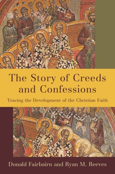 the Story of Creeds and Confessions: Tracing Development Christian Faith