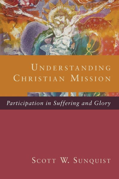 Understanding Christian Mission: Participation Suffering and Glory