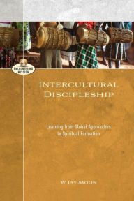 Title: Intercultural Discipleship: Learning from Global Approaches to Spiritual Formation, Author: W. Jay Moon