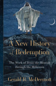 Amazon free download audio books A New History of Redemption: The Work of Jesus the Messiah through the Millennia by Gerald R. McDermott in English DJVU RTF ePub 9781540970381