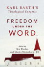 Freedom under the Word: Karl Barth's Theological Exegesis