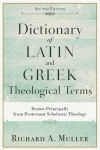 Alternative view 1 of Dictionary of Latin and Greek Theological Terms: Drawn Principally from Protestant Scholastic Theology