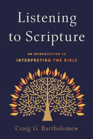 Title: Listening to Scripture: An Introduction to Interpreting the Bible, Author: Craig G. Bartholomew